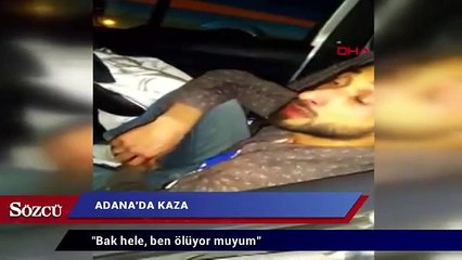 Kaza yapan genç: Bak hele, ben ölüyor muyum?