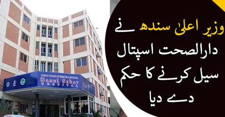 CM Sindh orders sealing of Dar ul Sehat Hospital