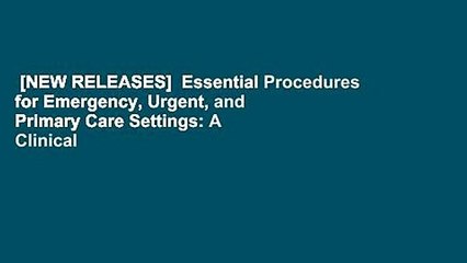 [NEW RELEASES]  Essential Procedures for Emergency, Urgent, and Primary Care Settings: A Clinical