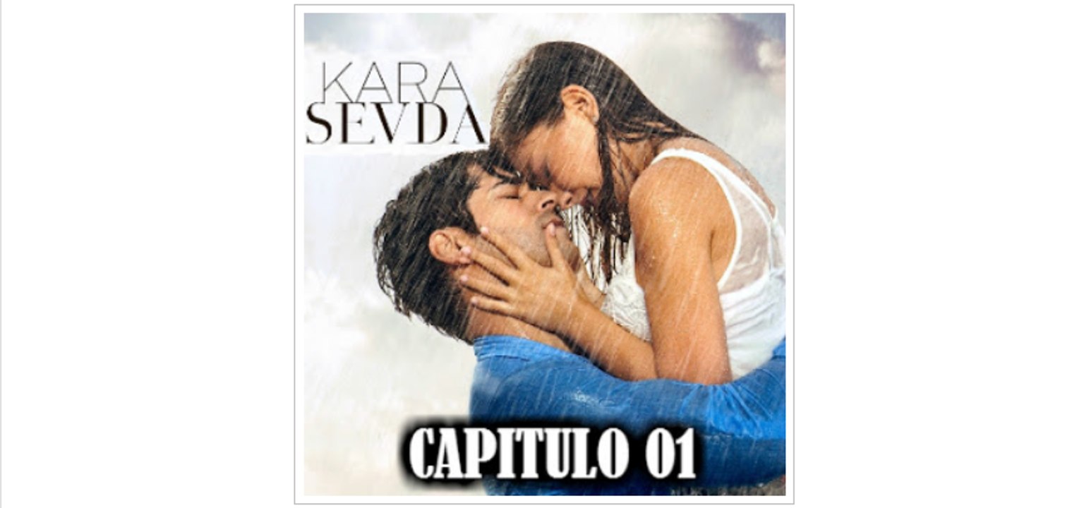 Kara Sevda (capitulo 1)