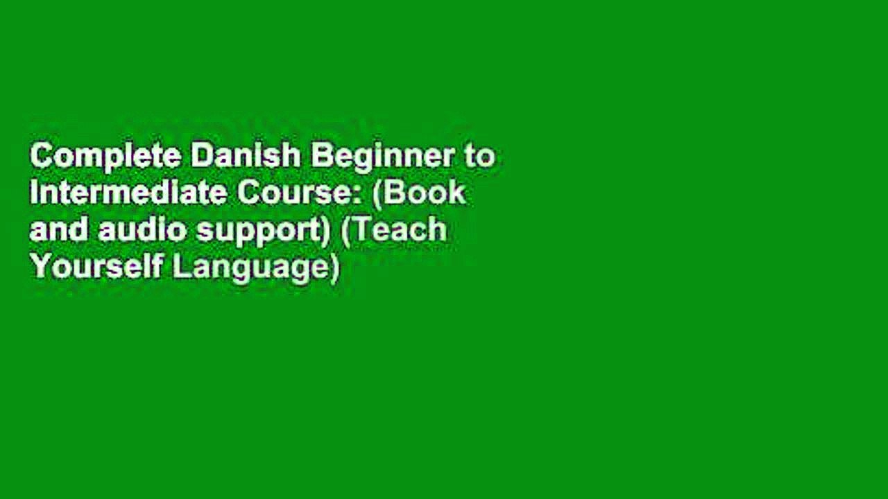 Complete Danish Beginner to Intermediate Course: (Book and audio support) (Teach Yourself Language)