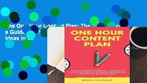 The One Hour Content Plan: The Solopreneur s Guide to a Year s Worth of Blog Post Ideas in 60