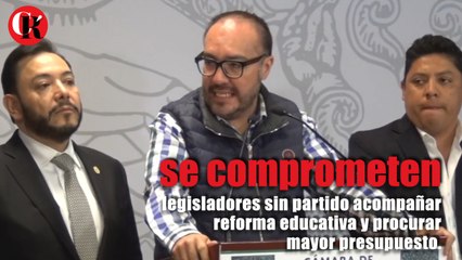 Se comprometen legisladores sin partido, acompañar Reforma Educativa