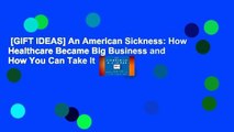 [GIFT IDEAS] An American Sickness: How Healthcare Became Big Business and How You Can Take It