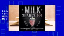 Library  Milkshakes 101: Your Guide to Making the Ultimate Milkshake Recipes Ever! - Ted Alling