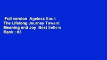 Full version  Ageless Soul: The Lifelong Journey Toward Meaning and Joy  Best Sellers Rank : #3