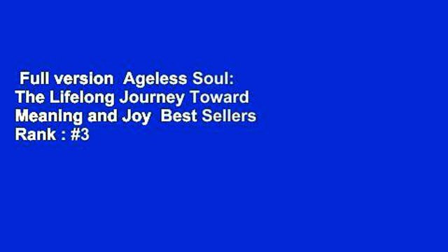 Full version Ageless Soul: The Lifelong Journey Toward Meaning and Joy Best Sellers Rank : #3