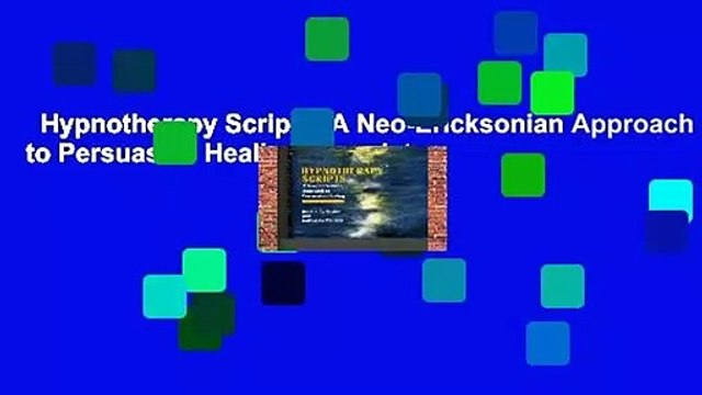 Hypnotherapy Scripts: A Neo-Ericksonian Approach to Persuasive Healing Complete