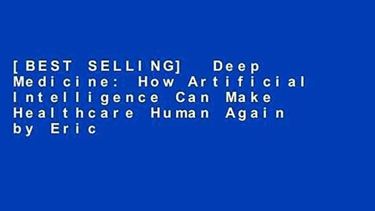 [BEST SELLING]  Deep Medicine: How Artificial Intelligence Can Make Healthcare Human Again by Eric
