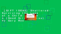 [GIFT IDEAS] Shattered: Surviving the Loss of a Child: Volume 4 (Good Grief Series) by Gary Roe