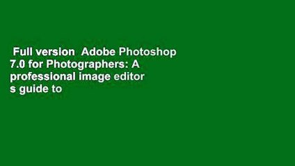 Full version  Adobe Photoshop 7.0 for Photographers: A professional image editor s guide to the