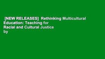 [NEW RELEASES]  Rethinking Multicultural Education: Teaching for Racial and Cultural Justice by