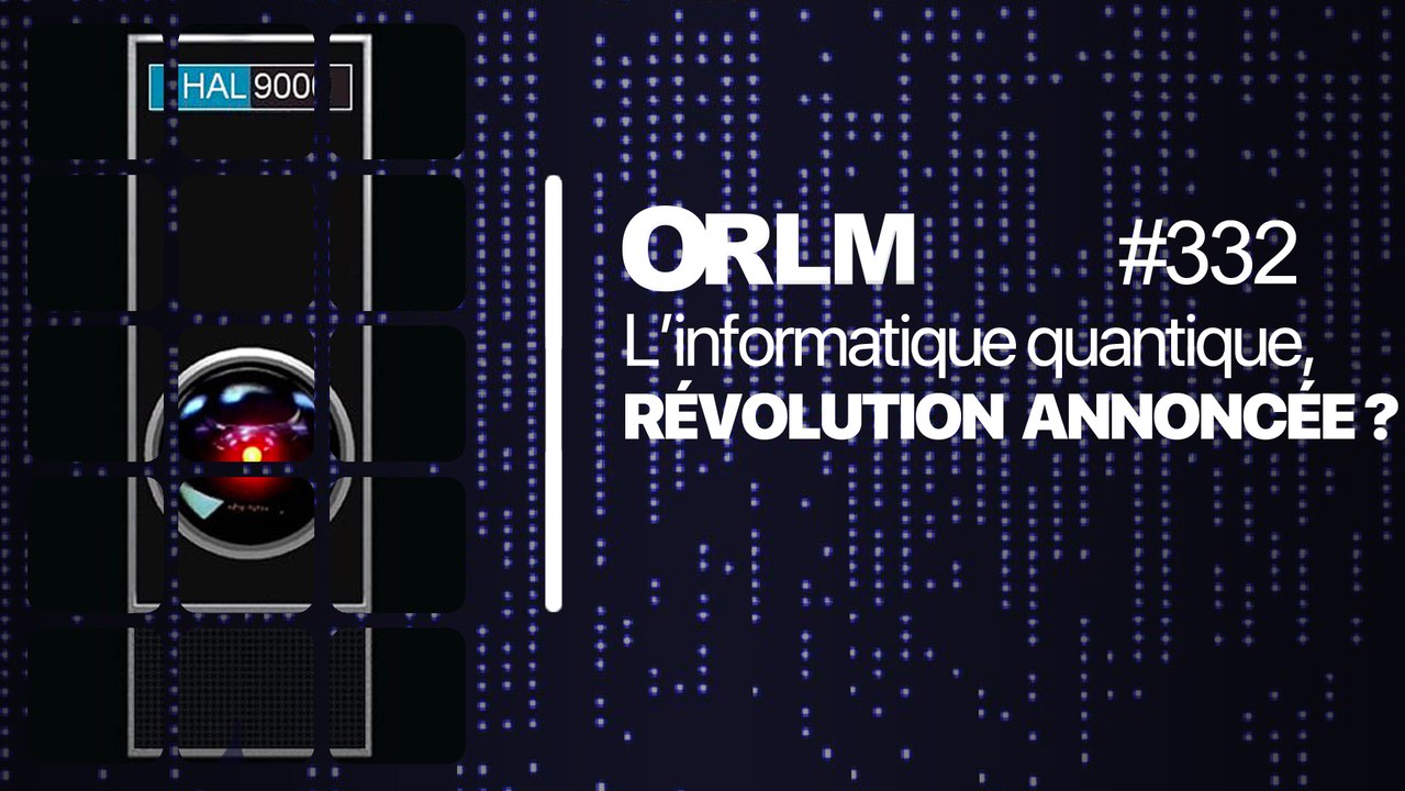 ORLM-332 : l’informatique quantique, révolution annoncée ?