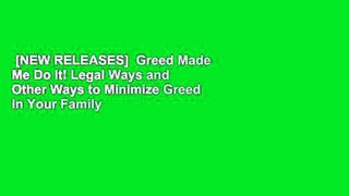 [NEW RELEASES]  Greed Made Me Do It! Legal Ways and Other Ways to Minimize Greed in Your Family