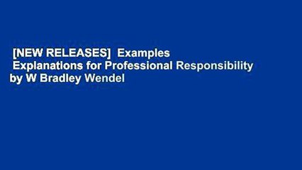 [NEW RELEASES]  Examples   Explanations for Professional Responsibility by W Bradley Wendel