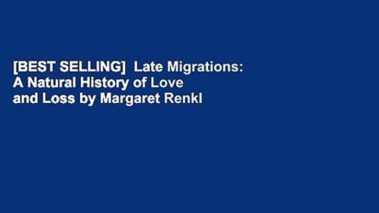 [BEST SELLING]  Late Migrations: A Natural History of Love and Loss by Margaret Renkl