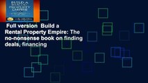 Full version  Build a Rental Property Empire: The no-nonsense book on finding deals, financing