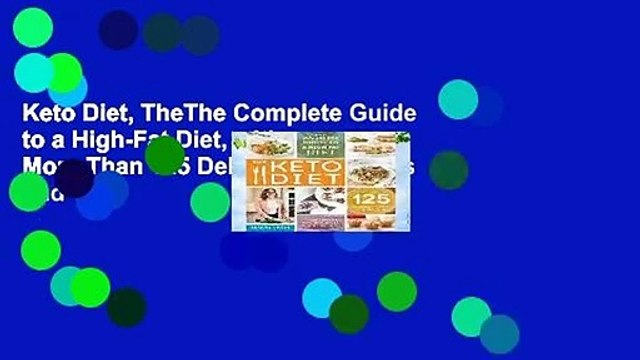 Keto Diet, TheThe Complete Guide to a High-Fat Diet, with More Than 125 Delectable Recipes and