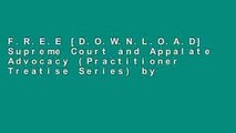 F.R.E.E [D.O.W.N.L.O.A.D] Supreme Court and Appalate Advocacy (Practitioner Treatise Series) by