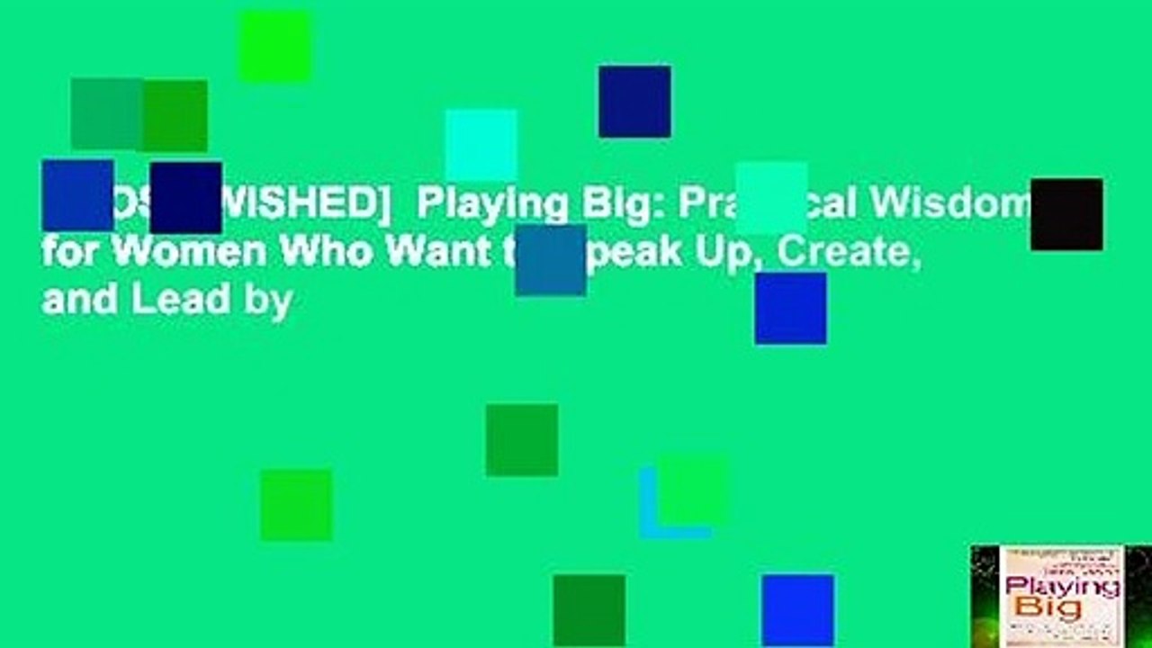 [MOST WISHED]  Playing Big: Practical Wisdom for Women Who Want to Speak Up, Create, and Lead by