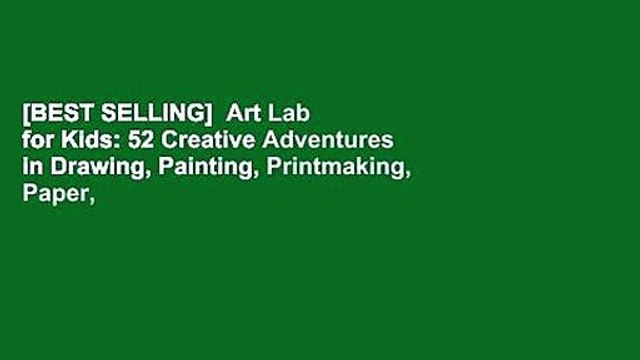 [BEST SELLING] Art Lab for Kids: 52 Creative Adventures in Drawing, Painting, Printmaking, Paper,