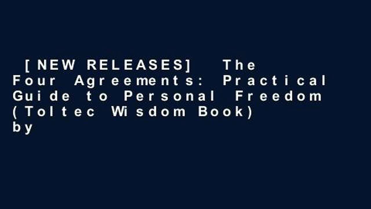 [NEW RELEASES]  The Four Agreements: Practical Guide to Personal Freedom (Toltec Wisdom Book) by