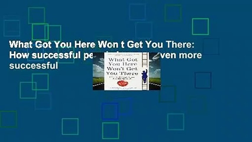 What Got You Here Won t Get You There: How successful people become even more successful