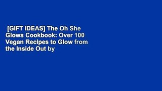 [GIFT IDEAS] The Oh She Glows Cookbook: Over 100 Vegan Recipes to Glow from the Inside Out by