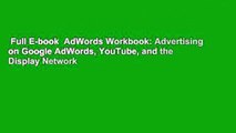 Full E-book  AdWords Workbook: Advertising on Google AdWords, YouTube, and the Display Network