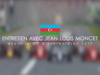 Entretien avec Jean-Louis Moncet avant le Grand Prix d'Azerbaïdjan 2019