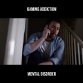 Gaming Addiction is Mental Disorder