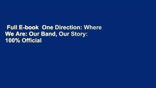 Full E-book  One Direction: Where We Are: Our Band, Our Story: 100% Official  Review