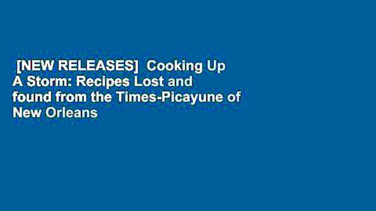 [NEW RELEASES]  Cooking Up A Storm: Recipes Lost and found from the Times-Picayune of New Orleans