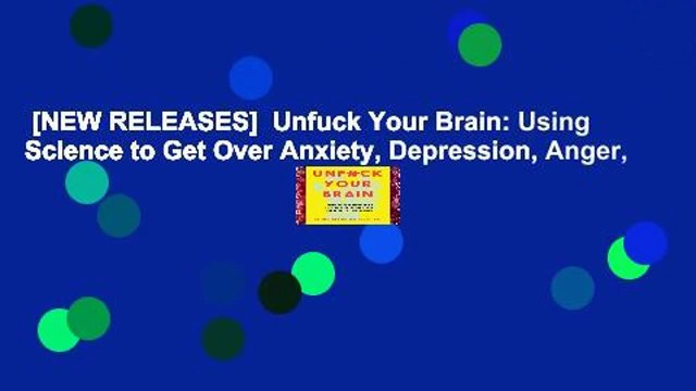 [NEW RELEASES]  Unfuck Your Brain: Using Science to Get Over Anxiety, Depression, Anger,