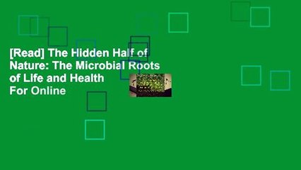 [Read] The Hidden Half of Nature: The Microbial Roots of Life and Health  For Online