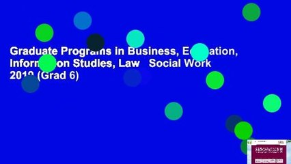 Graduate Programs in Business, Education, Information Studies, Law   Social Work 2019 (Grad 6)