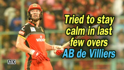 IPL 2019 | Tried to stay calm in last few overs: AB de Villiers