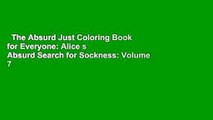 The Absurd Just Coloring Book for Everyone: Alice s Absurd Search for Sockness: Volume 7
