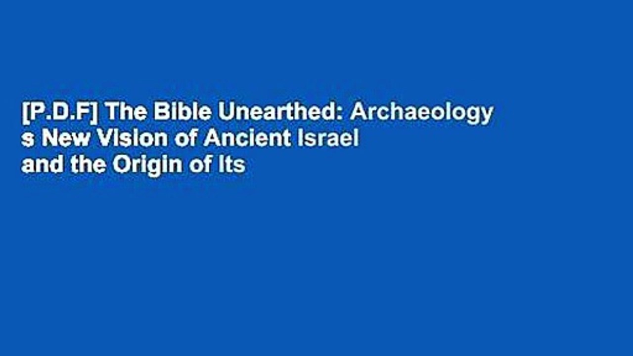 [P.D.F] The Bible Unearthed: Archaeology s New Vision of Ancient Israel and the Origin of Its