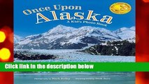 [NEW RELEASES]  Once Upon Alaska: A Kid s Photo Book by Mark Kelley; Nick Jans