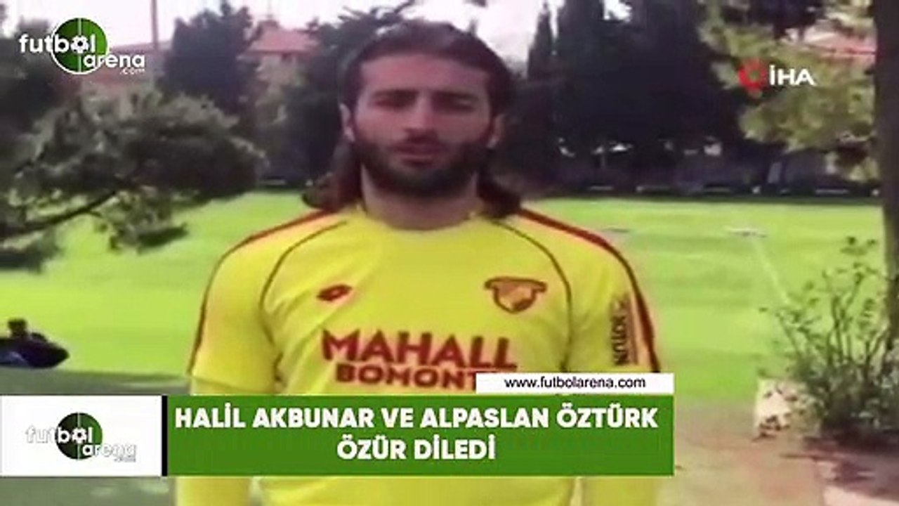 Halil Akbunar ve Alpaslan Öztürk özür diledi