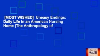[MOST WISHED]  Uneasy Endings: Daily Life in an American Nursing Home (The Anthropology of