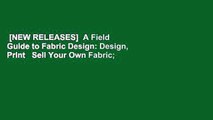 [NEW RELEASES]  A Field Guide to Fabric Design: Design, Print   Sell Your Own Fabric;