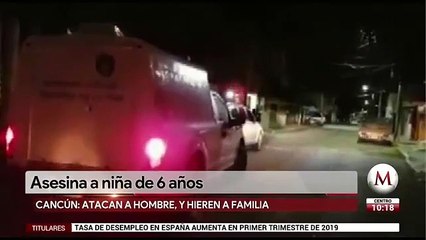 Asesinan a niña de 6 años en Cancún
