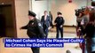 Michael Cohen Says He Pleaded Guilty to Crimes He Didn't Commit