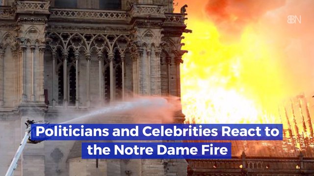 Leaders Around The World React To The Notre Dame Fire
