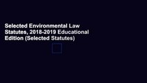 Selected Environmental Law Statutes, 2018-2019 Educational Edition (Selected Statutes)