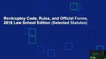 Bankruptcy Code, Rules, and Official Forms, 2018 Law School Edition (Selected Statutes)