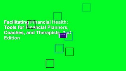 Facilitating Financial Health: Tools for Financial Planners, Coaches, and Therapists, 2nd Edition