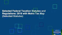Selected Federal Taxation Statutes and Regulations: 2018 with Motro Tax Map (Selected Statutes)